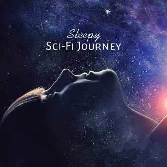 Sleepy Sci-Fi Journey: Relaxing Space Music for Sleep and Rest, Interstellar Dream, Deeply Mysterious Ambient Journey by Space Music Atmosphere