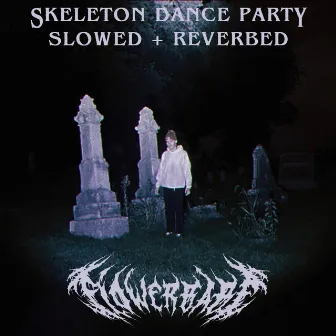 skeleton dance party (slowed + reverbed) by Flowerbabe