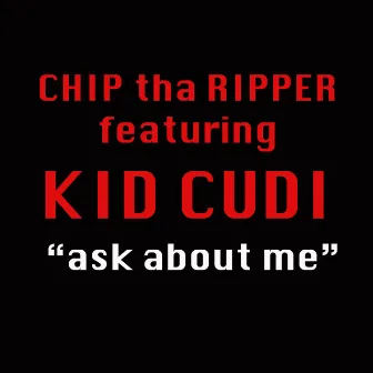 Ask About Me (feat. Kid Cudi) - Single by Chip Tha Ripper