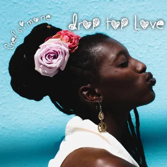 Drop Top Love by Chef Simone