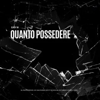 QUANTO POSSEDERE by Easy M