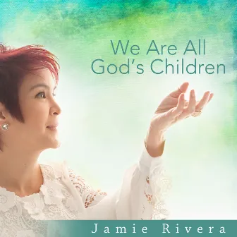 We Are All God's Children by Jamie Rivera