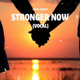 Stronger Now (Vocal) by Carol Albert