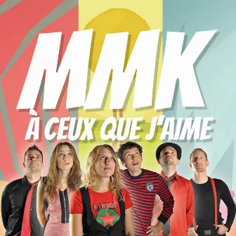 A ceux que j'aime by MMK