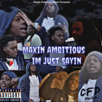 I'm Just Sayin' by Maxin Ambitious