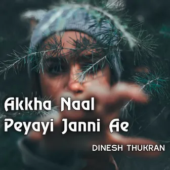 Akkha Naal Peyayi Jaani Ae by Dinesh Thukran