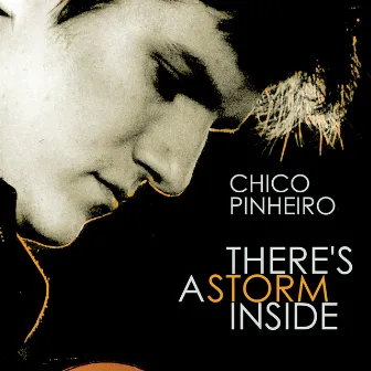 There’s A Storm Inside by Chico Pinheiro