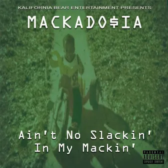 Aint No Slackin in My Mackin by Mackado$ia