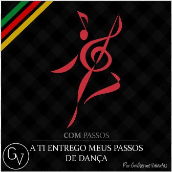 A Ti Entrego Meus Passos de Dança by Guilherme Valadas