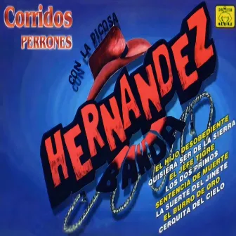 Corridos Perrones by La Picosa Hernández Banda