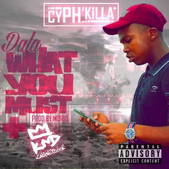 Dala What You Must by Cyph'killa