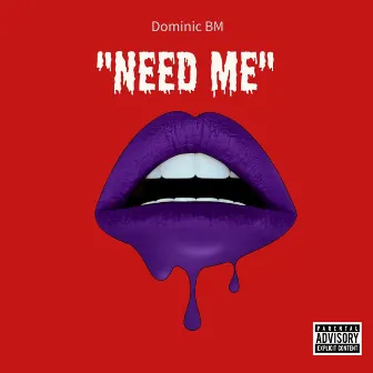 Need Me by Dominic BM