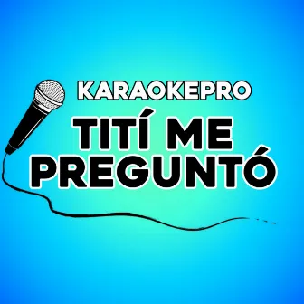 Tití me preguntó (Instrumental Version) by KaraokePro