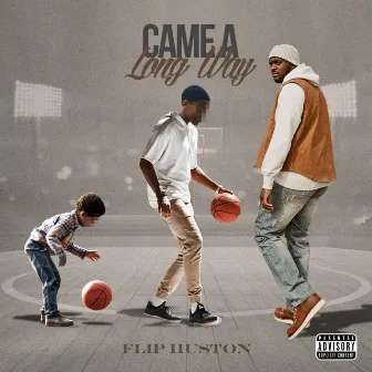 Came A Long Way by Flip Huston