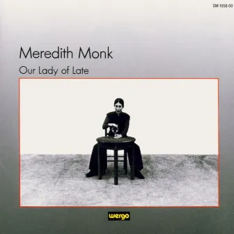 Monk: Our Lady of Late by Meredith Monk