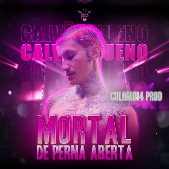 Mortal de Perna Aberta by CALVÃO BUENO