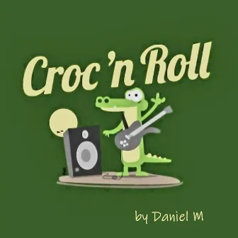 Croc 'n Roll by Daniel M