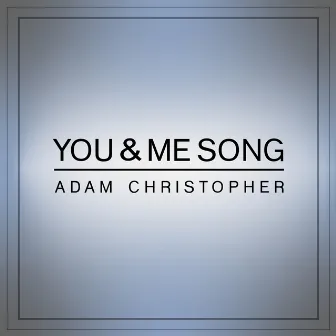 You & Me Song (Acoustic) by Adam Christopher