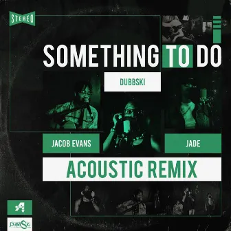 Something to Do (Somewhere Coolin') [Jacob Evans & Jade] [Acoustic Remix] by Dubbski