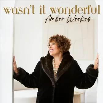 Wasn't It Wonderful by Amber Weekes