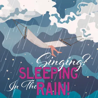 Singing? Sleeping In The Rain! by Margaret Amana