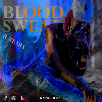 Blood, Sweat & Tears by Kyng Odell