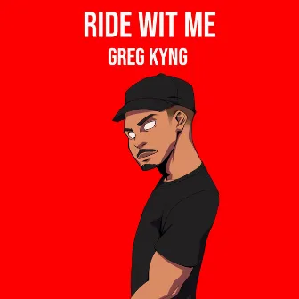 Ride Wit Me by Greg Kyng