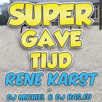 Super Gave Tijd (feat. DJ Michiel & DJ Bas.eu) by Rene Karst