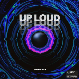 Up Loud by VON BUOYAGE