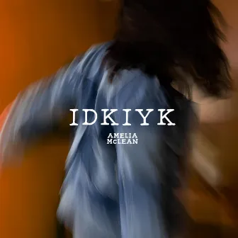 IDKIYK by Amelia McLean