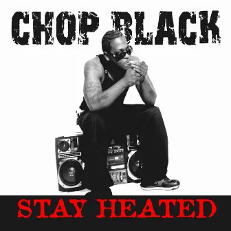 Stay Heated by Chop Black