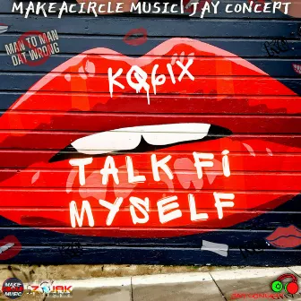 Talk Fi Myself by KQ6ix