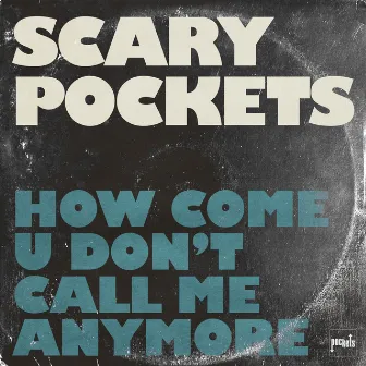 How Come U Don't Call Me Anymore by Scary Pockets