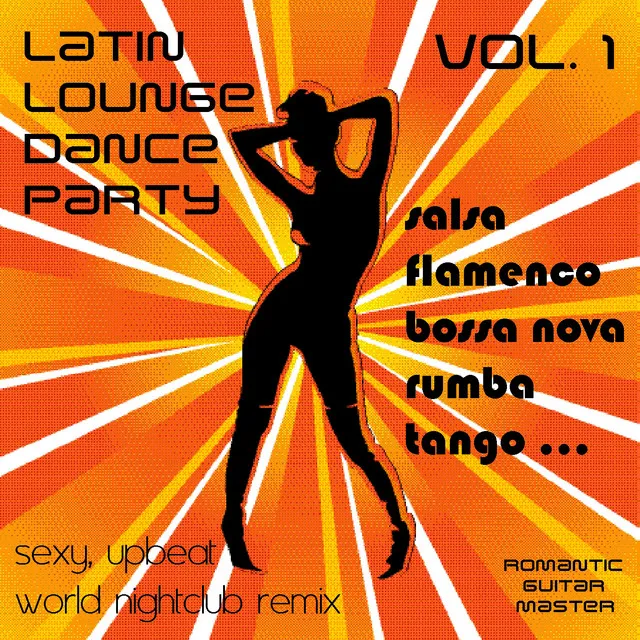 Latin Lounge Dance Party, Vol. 1: Sexy Upbeat World Nightclub Remix