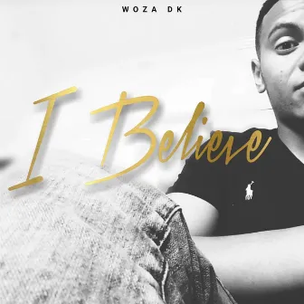 I Believe by Woza DK