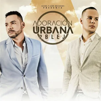 Adoración Urbana by 2ble j