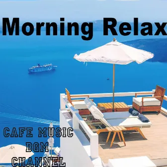 Morning Relax ~Chill Out Cafe Music~ by Cafe Music BGM channel