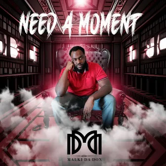 Need A Moment by Malki Da Don