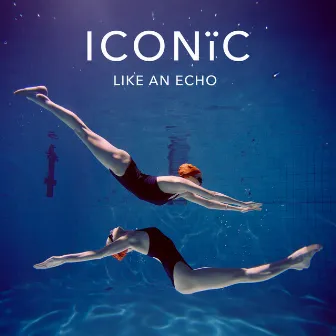 Like An Echo by ICONIC