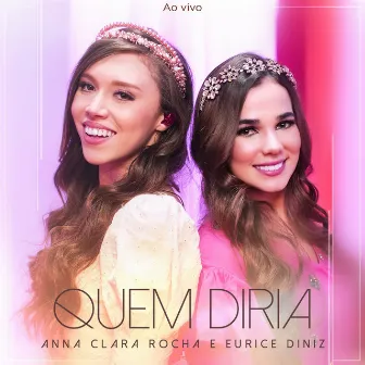 Quem Diria (Ao Vivo) by Anna Clara Rocha