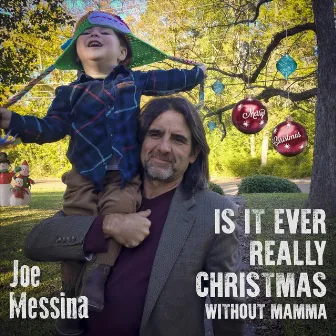 Is It Ever Really Christmas (Without Mamma) by Joe Messina