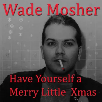 Have Yourself a Merry Little Christmas by Wade Mosher