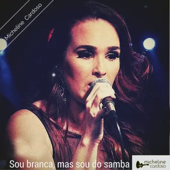 Sou Branca, Mas Sou do Samba by Micheline Cardoso