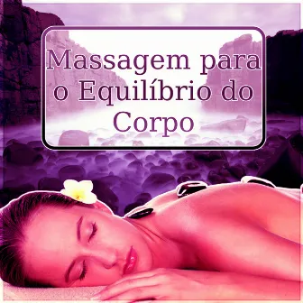 Massagem para o Equilíbrio do Corpo - Mente e Espírito, Musica Indiana para Spa, Massagem para o Equilíbrio do Corpo, Sono Reparador, Bem Estar e Serenidade, Sons da Natureza, Músicas New Age by La Academia de Música para la Meditación de Sanación