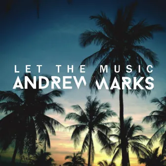 Let the Music by Andrew Marks