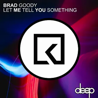 Let Me Tell You Something by Brad Goody