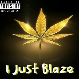 I Just Blaze by AOneSick Dabiz