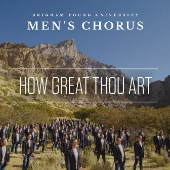 How Great Thou Art (Arr. D. Forrest) by BYU Men's Chorus