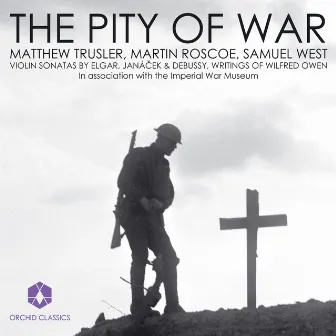 Violin Recital: Trusler, Matthew - Elgar, E. / Janacek, L. / Debussy, C. / Owen, W.: Letters and Poems (The Pity of War) by Matthew Trusler