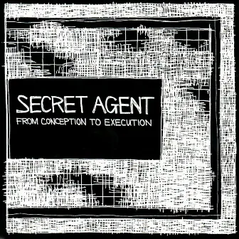 From Conception to Execution by Secret Agent